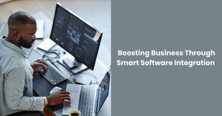 Boosting Business Through Smart Software Integration