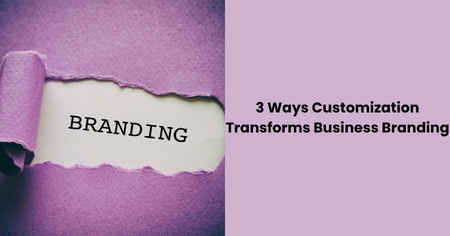 customization-transforms-business-branding