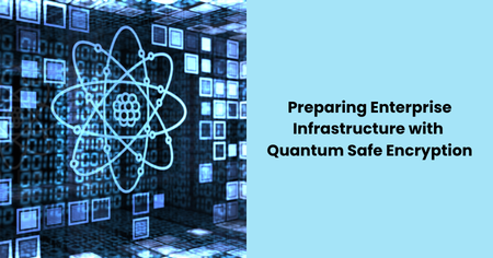 preparing-enterprise-infrastructure-quantum-safe-encryption

